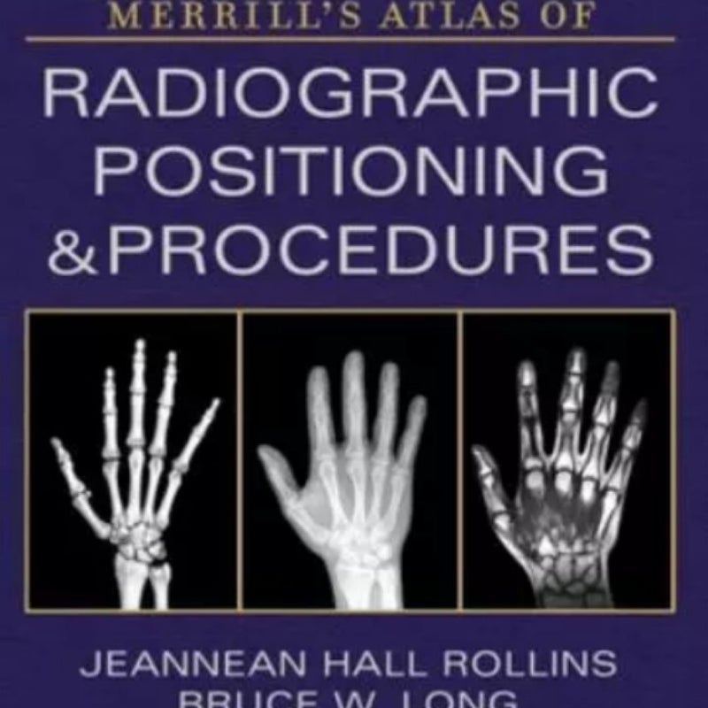 Merrill's Atlas of Radiographic Positioning and Procedures - Volume 1