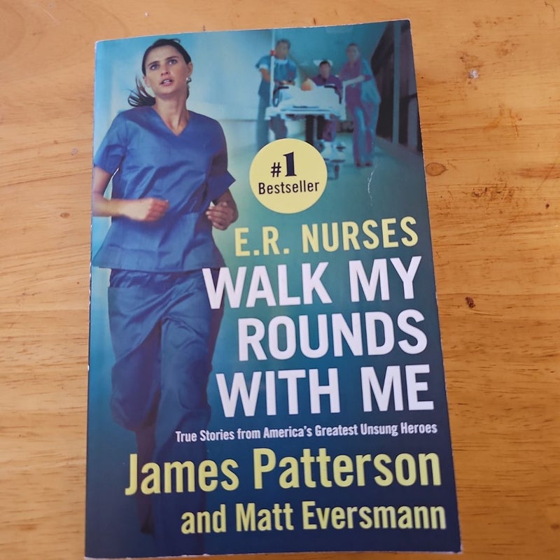 E. R. Nurses: Walk My Rounds with Me