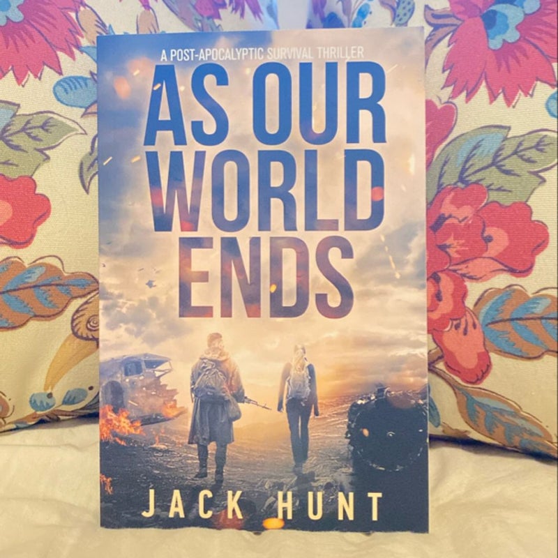 As Our World Ends: a Post-Apocalyptic Survival Thriller