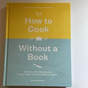 How to Cook Without a Book, Completely Updated and Revised