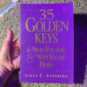 35 Golden Keys to Who You Are and Why You're Here