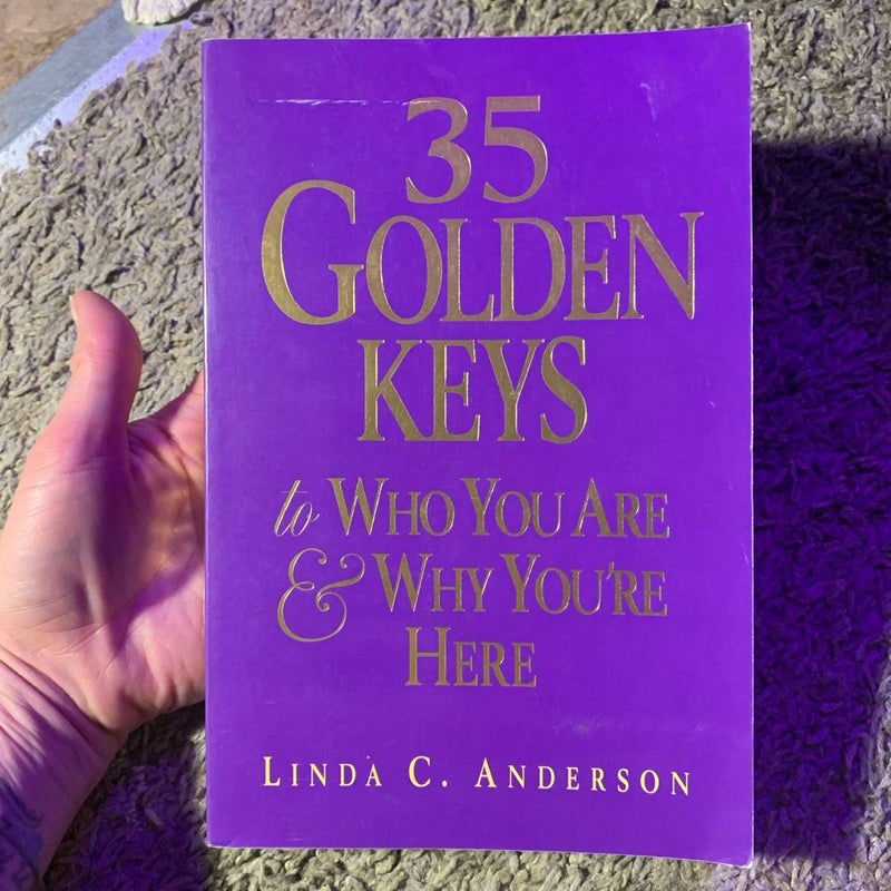 35 Golden Keys to Who You Are and Why You're Here