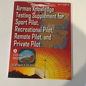 Airman Knowledge Testing Supplement for Sport Pilot, Recreational Pilot, Remote Pilot, and Private Pilot (FAA-CT-8080-2H)