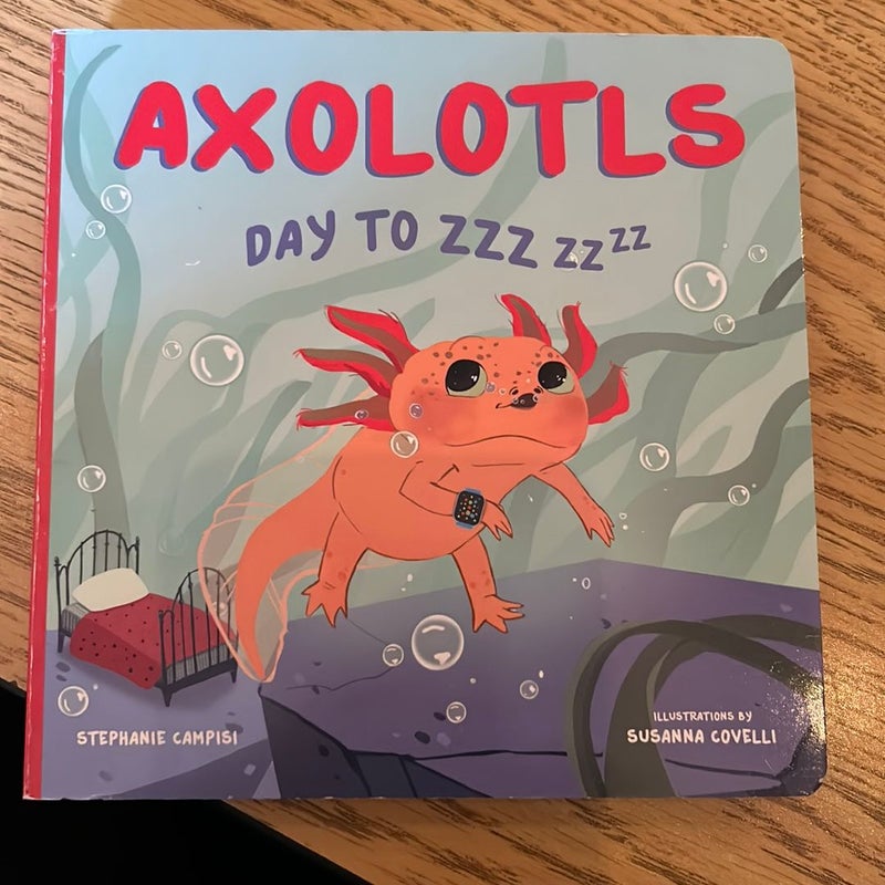 Axolotls: Day to ZZZ