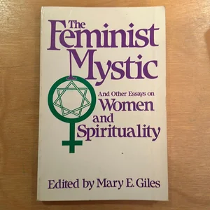 The Feminist Mystic and Other Essays on Women and Spirituality