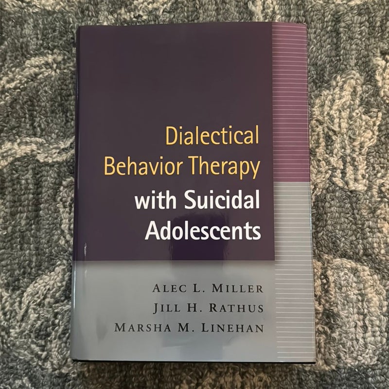 Dialectical Behavior Therapy with Suicidal Adolescents