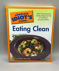 The Complete Idiot's Guide to Eating Clean