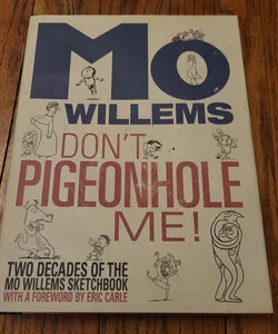 Don't Pigeonhole Me! (Two Decades of the Mo Willems Sketchbook)