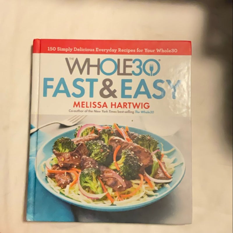 The Whole30 Fast and Easy Cookbook