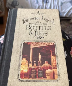 A Tennessee Legend with a Pictorial of Old Bottles & Jugs