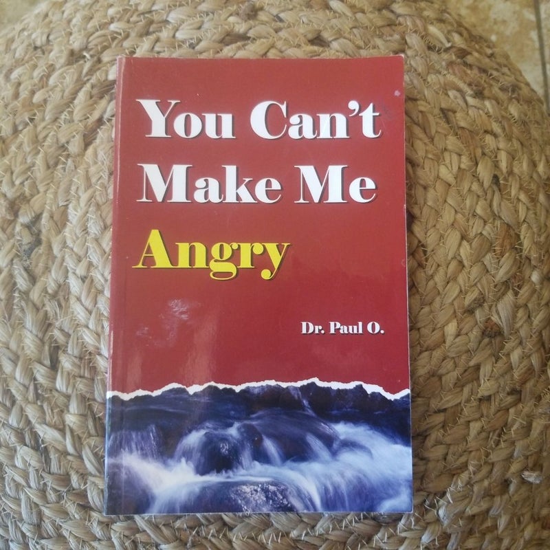 You Can't Make Me Angry