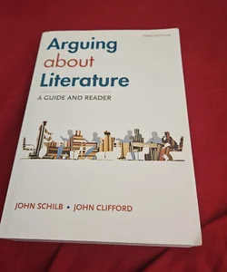 Arguing about Literature: a Guide and Reader