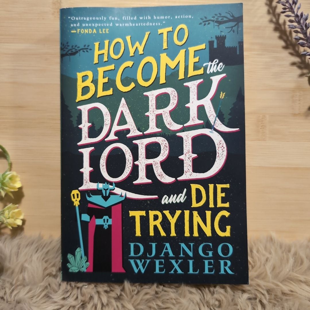 How To Become The Dark Lord And Die Trying By Django Wexler, Paperback ...