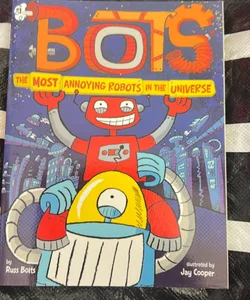 Bots: The Most Annoying Robots in the Universe