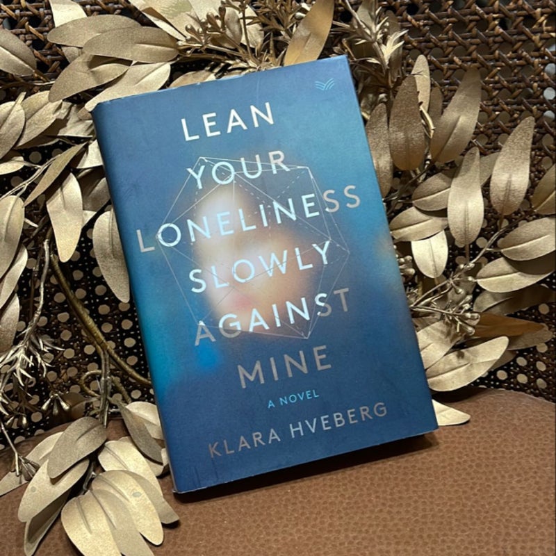 Lean Your Loneliness Slowly Against Mine