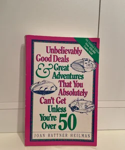 Unbelievably Good Deals and Great Adventures That You Absolutely Can't Get Unless You're Over 50