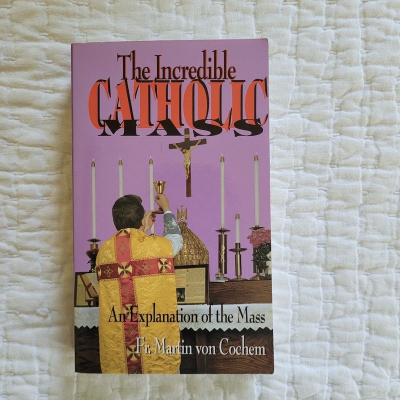 The Incredible Catholic Mass