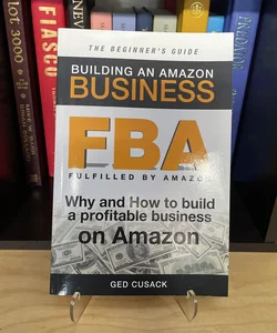 FBA - Building an Amazon Business - the Beginner's Guide