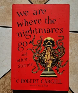 We Are Where the Nightmares Go and Other Stories