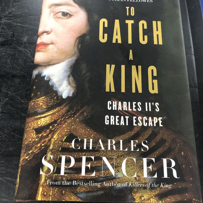 To Catch a King: Charles II's Great Escape