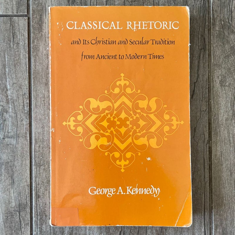 Classical Rhetoric and Its Christian and Secular Tradition from Ancient to Modern Times