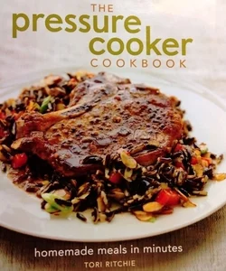 The Pressure Cooker Cookbook