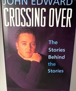 Crossing Over The Stories Behind the Stories HC By John Edward First edition
