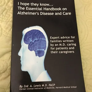 I Hope They Know. the Essential Handbook on Alzheimer's Disease and Care