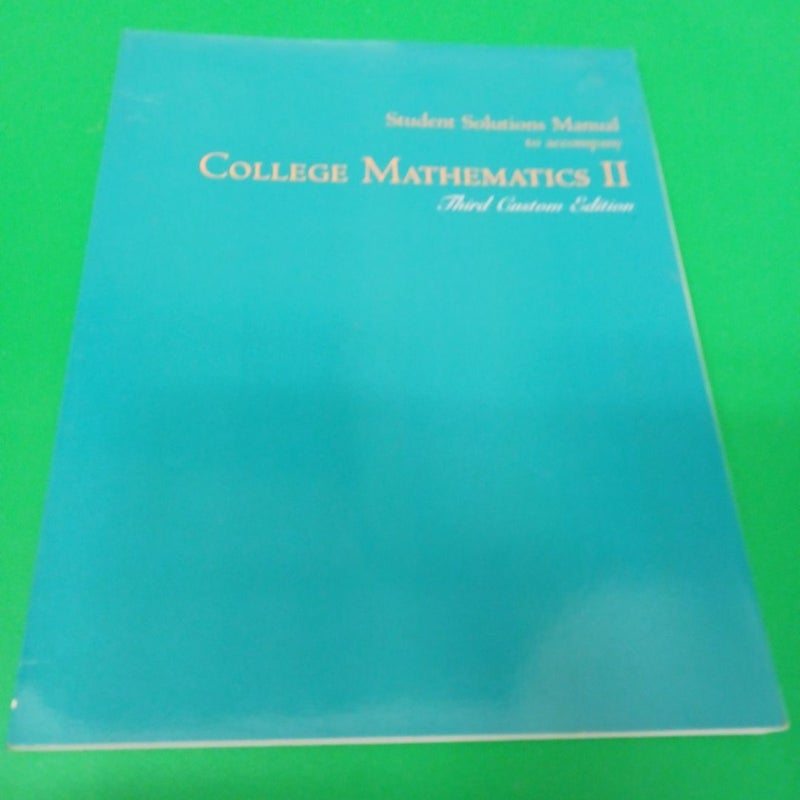 College Mathematics II Student Solutions Manual (Third Custom Edition, Third Custom Edition)