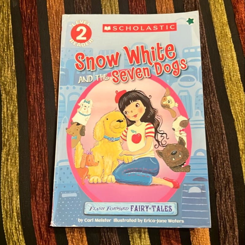 Scholastic Reader Level 2: Flash Forward Fairy Tales: Snow White and the Seven Dogs