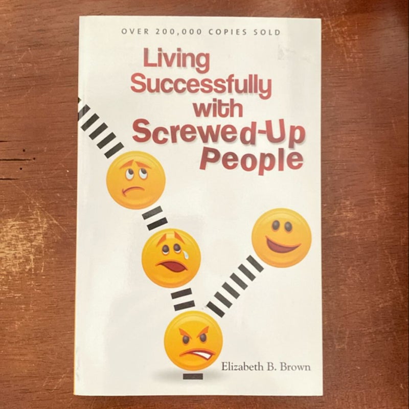 Living Successfully with Screwed-Up People