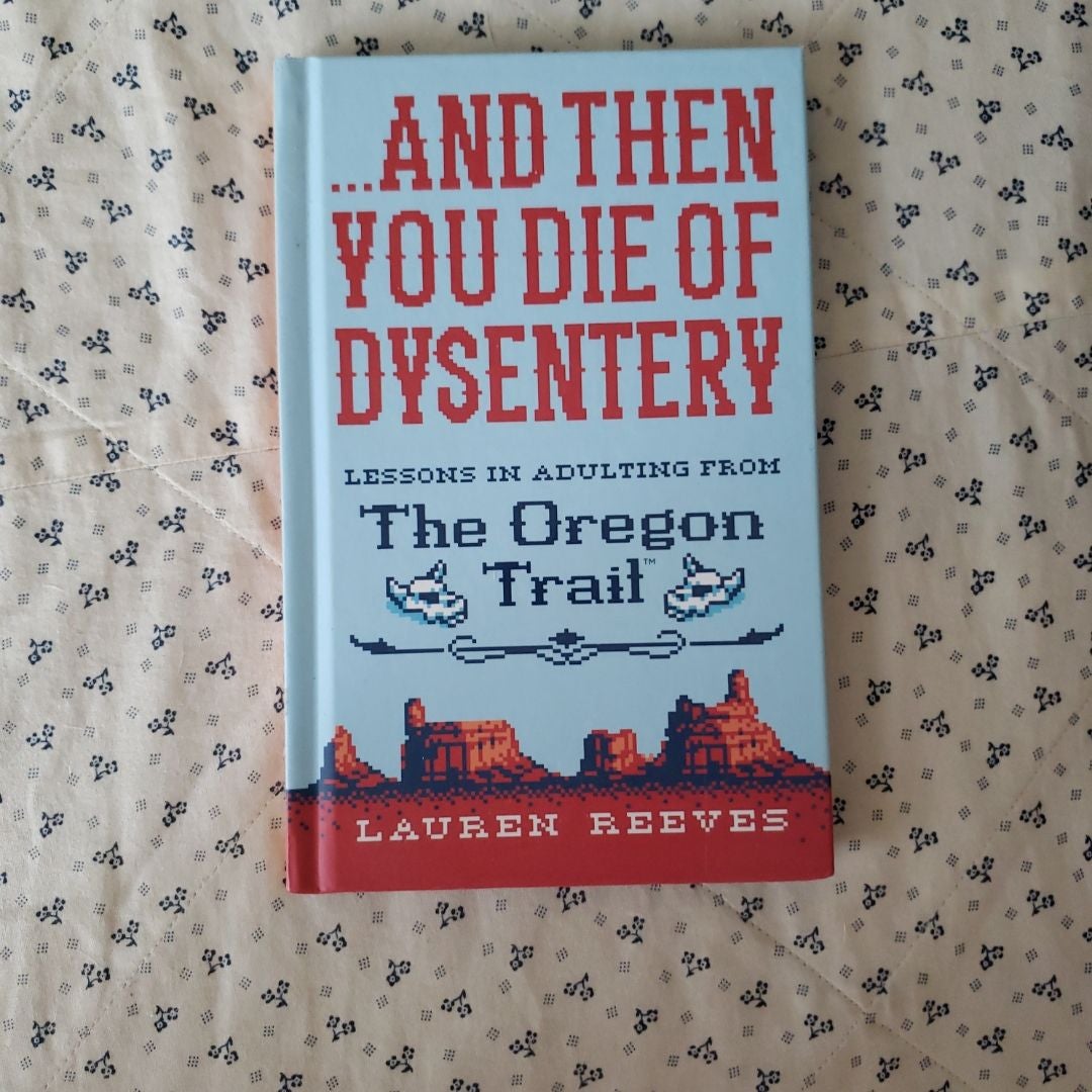 ... and Then You Die of Dysentery