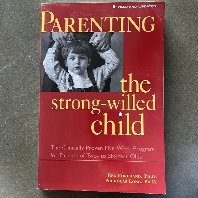 Parenting the Strong-Willed Child, Revised and Updated Edition: the Clinically Proven Five-Week Program for Parents of Two- to Six-Year-Olds