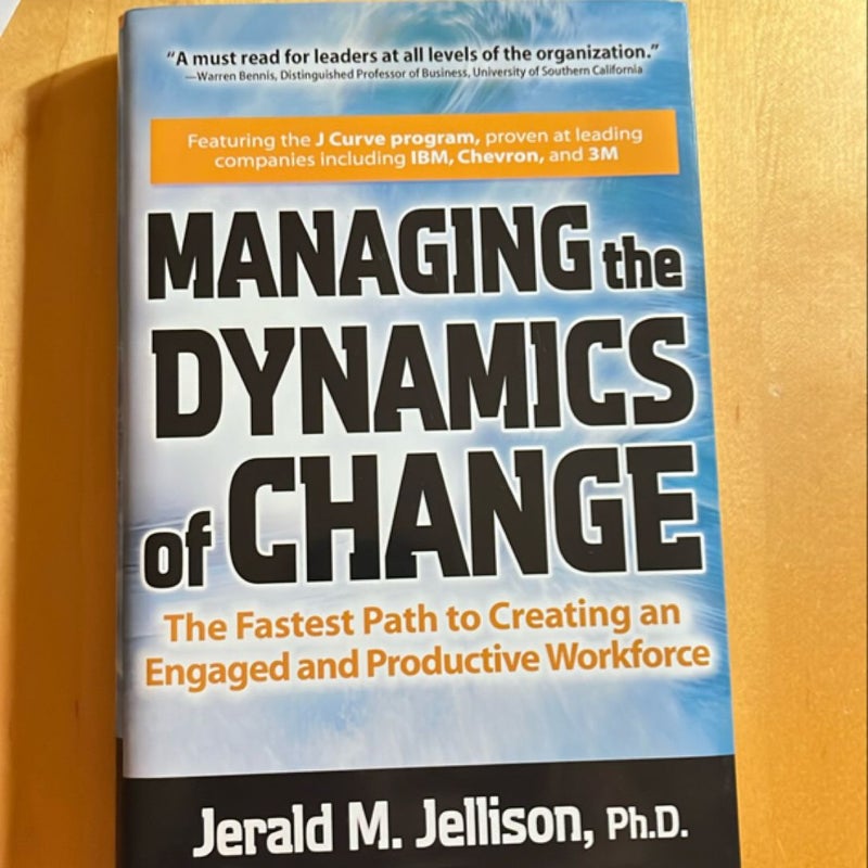 Managing the Dynamics of Change: the Fastest Path to Creating an Engaged and Productive Workplace