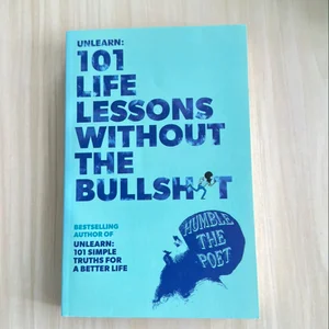 Unlearn: 101 Life Lessons Without the Bullshit