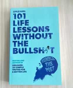 Unlearn: 101 Life Lessons Without the Bullshit