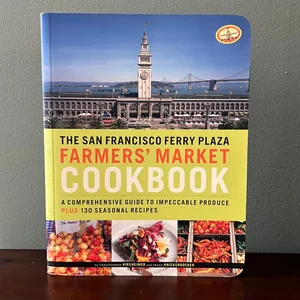 The San Francisco Ferry Plaza Farmers' Market Cookbook
