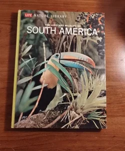 Life Nature Library: Thr Land and Wildlife of South America 