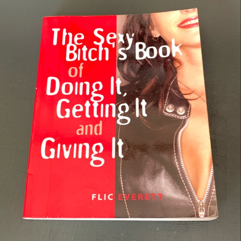 The Sexy Bitch's Book of Doing It, Getting It, and Giving It