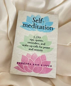 Self-meditation: 3,299 tips, quotes, reminders, and wake-up calls for peace and serenity