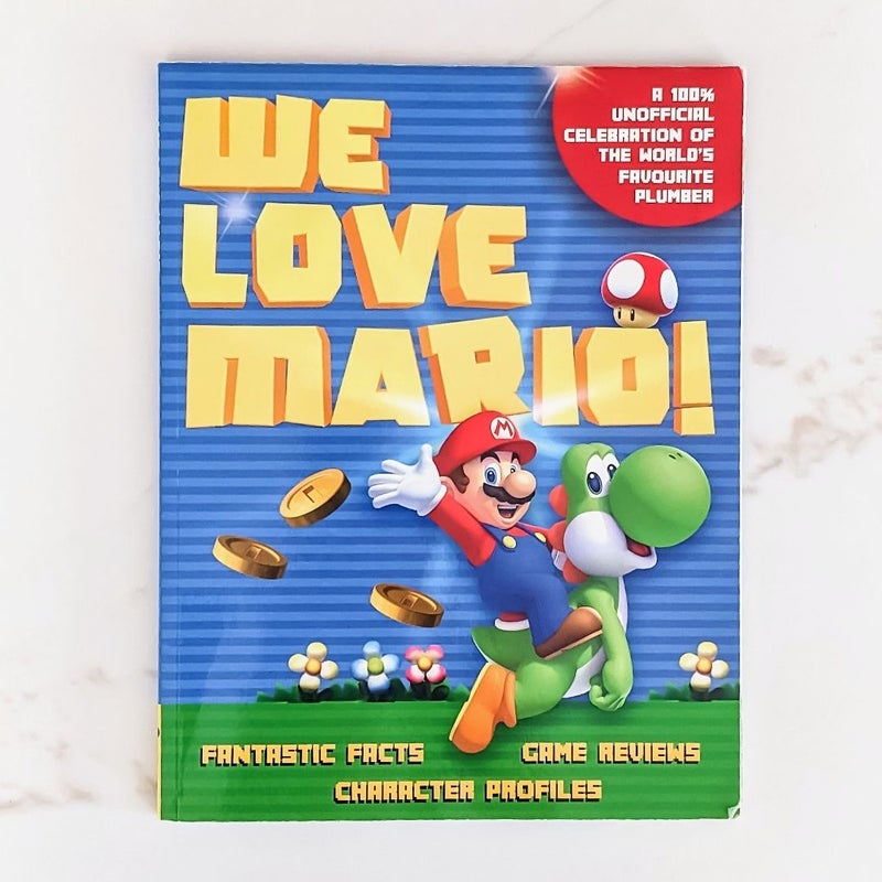 We Love Mario! Fantastic Facts, Game Reviews, Character Profiles