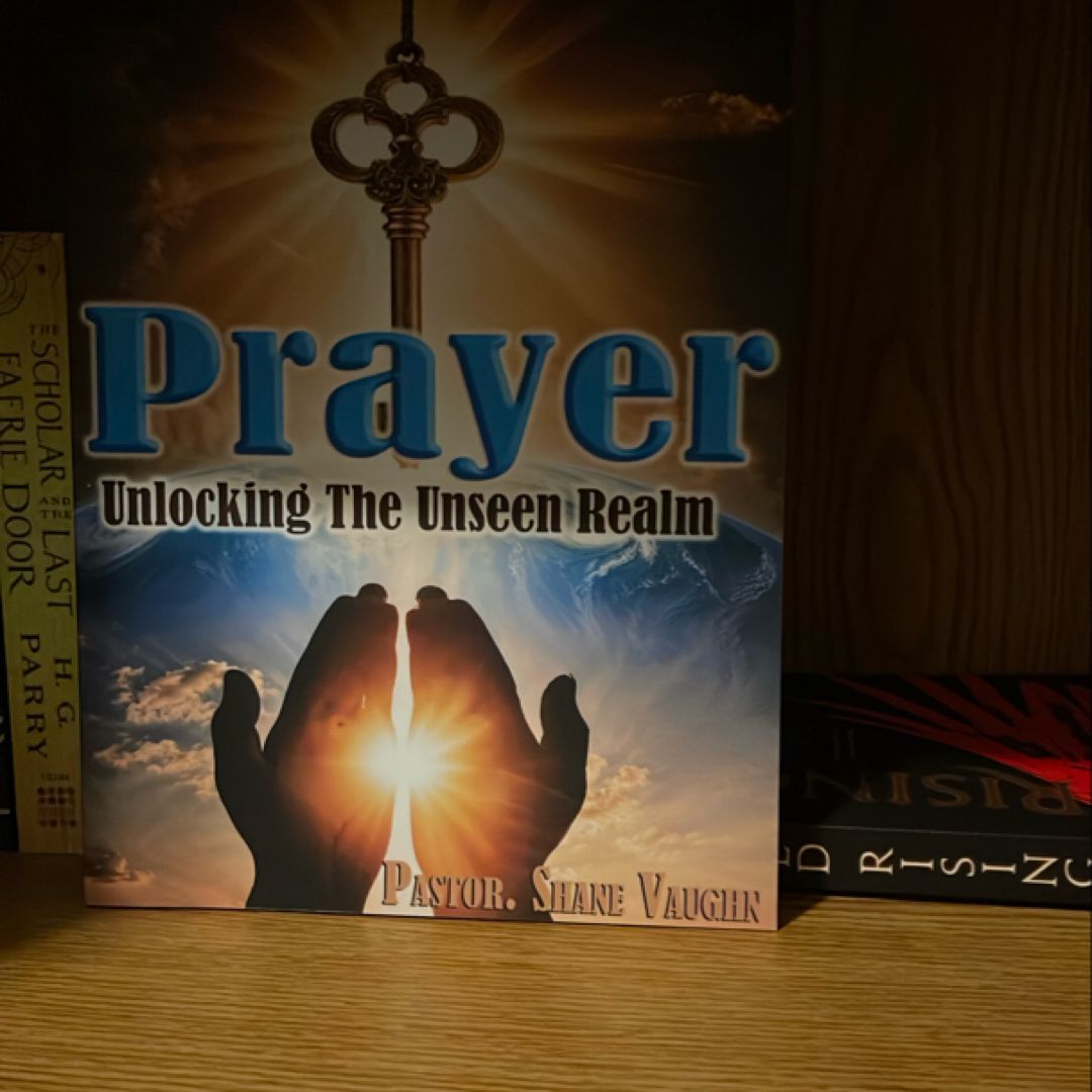 Prayer: Unlocking the Unseen Realm