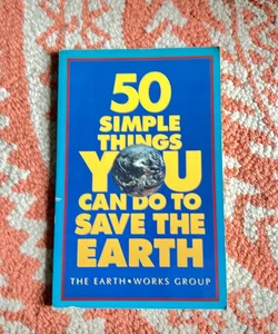 Fifty Simple Things You Can Do to Save the Earth