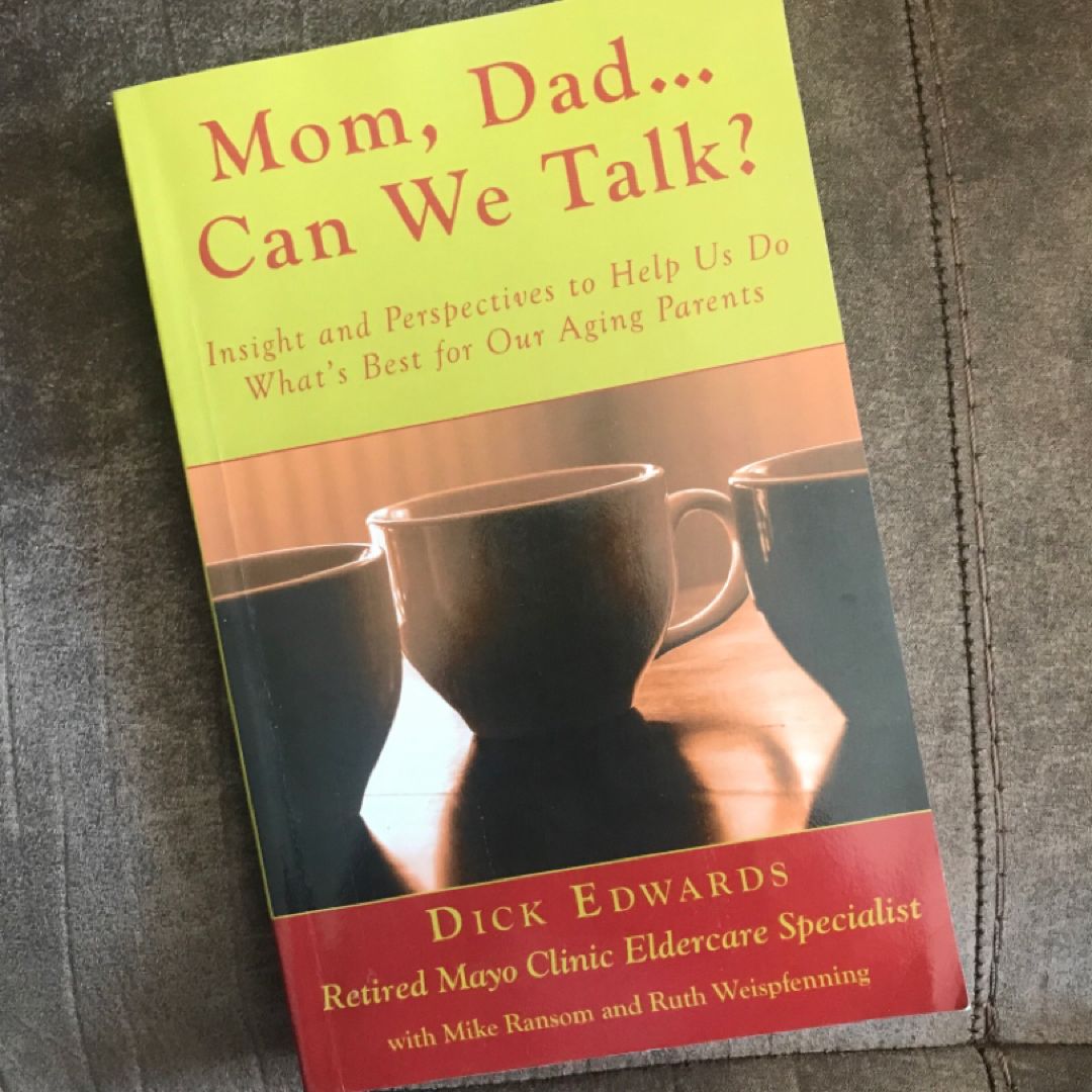 Mom, Dad... Can We Talk? Insight and Perspectives to Help Us Do What's Best for Our Aging Parents