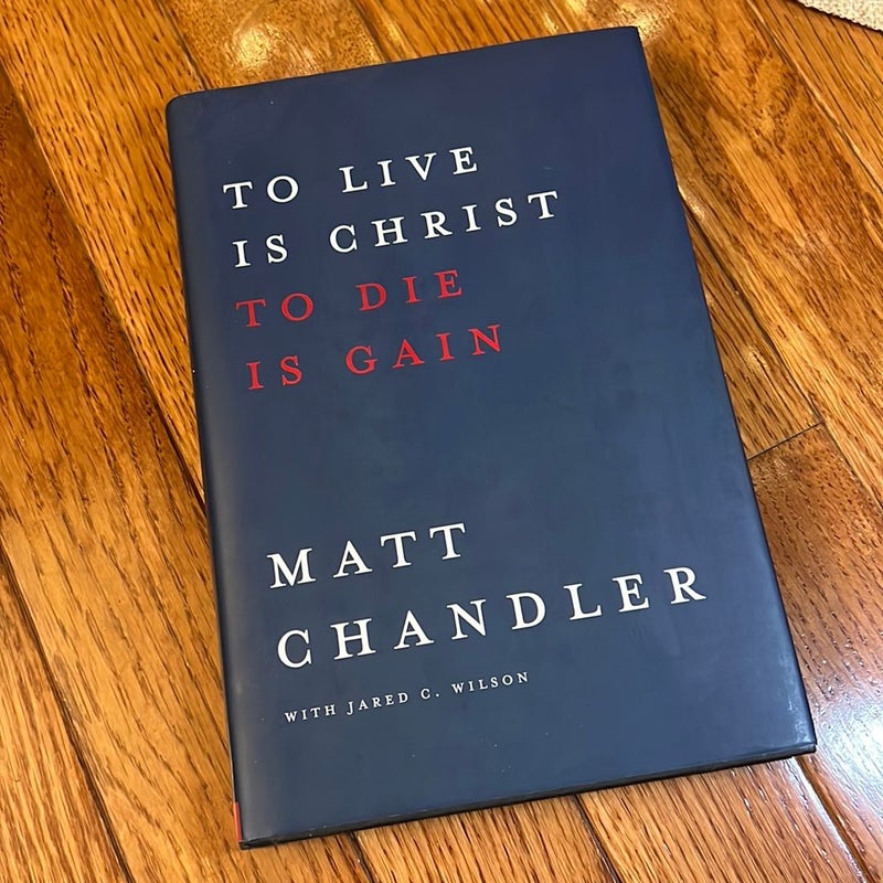 To Live Is Christ to Die Is Gain