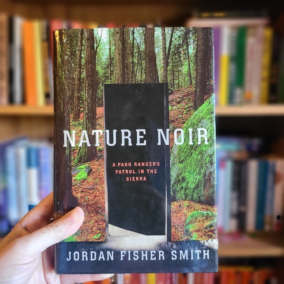 Nature Noir: A Park Ranger's Patrol in the Sierra by Jordan Fisher