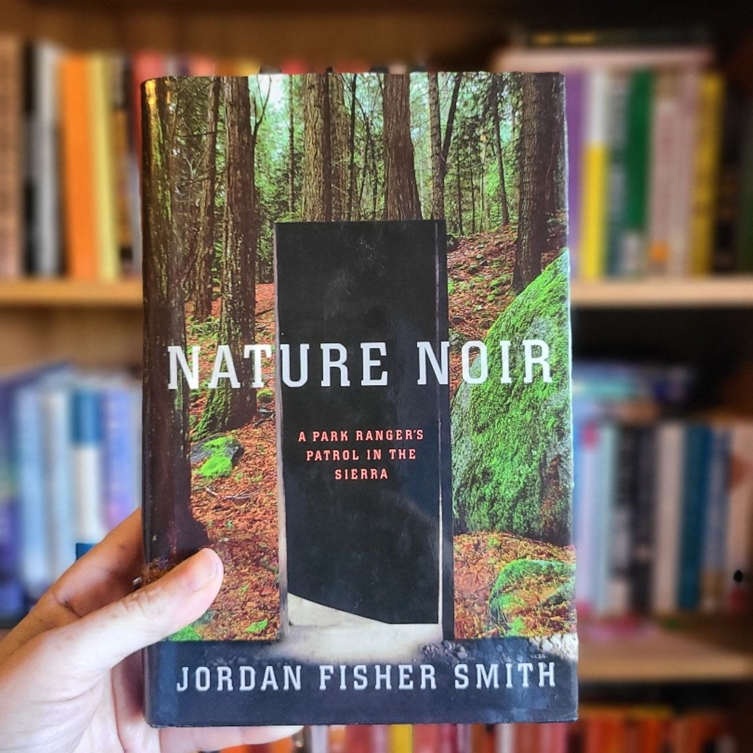 Nature Noir: A Park Ranger's Patrol in the Sierra by Jordan Fisher Smith