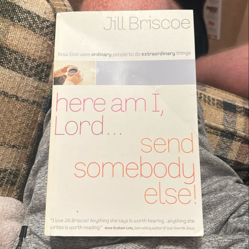 Here Am I, Lord... Send Somebody Else