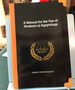 A Manual for the Use of Students in Egyptology