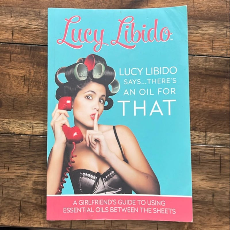 Lucy Libido Says... . . There's an Oil for THAT